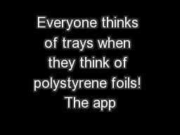 Everyone thinks of trays when they think of polystyrene foils! The app