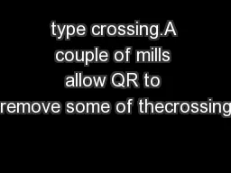 type crossing.A couple of mills allow QR to remove some of thecrossing