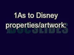 1As to Disney properties/artwork: 