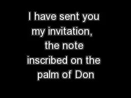I have sent you my invitation,  the note inscribed on the palm of Don