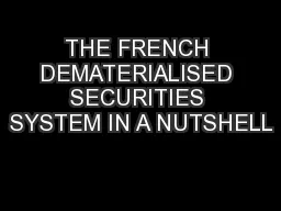THE FRENCH DEMATERIALISED SECURITIES SYSTEM IN A NUTSHELL