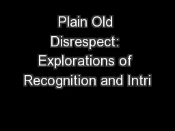 Plain Old Disrespect: Explorations of Recognition and Intri