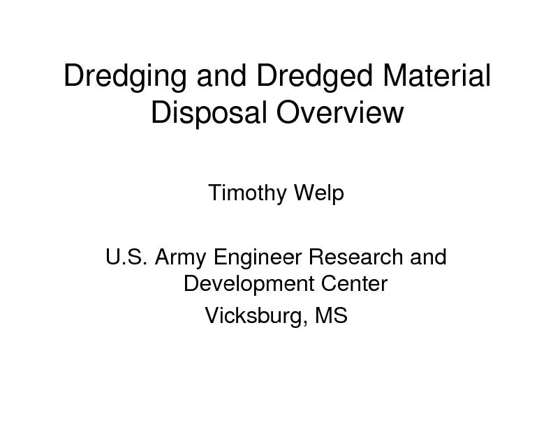 Dredging and Dredged Material Disposal OverviewTimothy WelpU.S. Army E