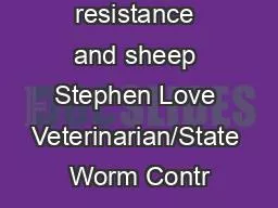 Drench resistance and sheep Stephen Love Veterinarian/State Worm Contr