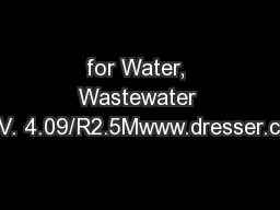 for Water, Wastewater REV. 4.09/R2.5Mwww.dresser.com