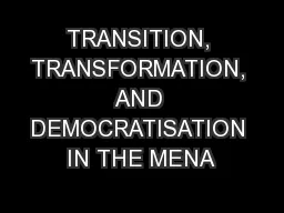 TRANSITION, TRANSFORMATION, AND DEMOCRATISATION IN THE MENA