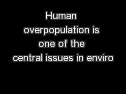Human overpopulation is one of the central issues in enviro