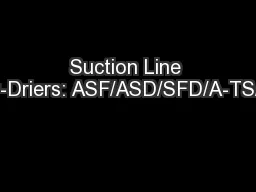 Suction Line Filter-Driers: ASF/ASD/SFD/A-TS/ASK