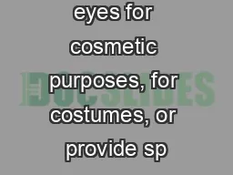 color of one's eyes for cosmetic purposes, for costumes, or provide sp