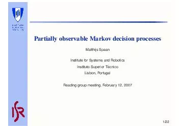 Partially observable Markov decision processes Matthijs Spaan Institute for Systems and Robotics Instituto Superior T ecnico Lisbon Portugal Reading group meeting February     Overview Partially obse