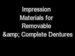 Impression Materials for Removable & Complete Dentures