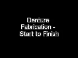 Denture Fabrication - Start to Finish