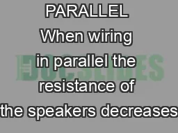 PAGE  PARALLEL When wiring in parallel the resistance of the speakers decreases