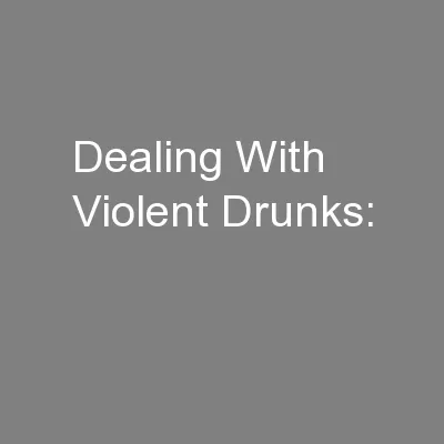 Dealing With Violent Drunks: