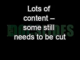Lots of content – some still needs to be cut