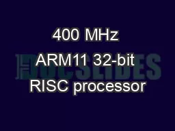 400 MHz ARM11 32-bit RISC processor