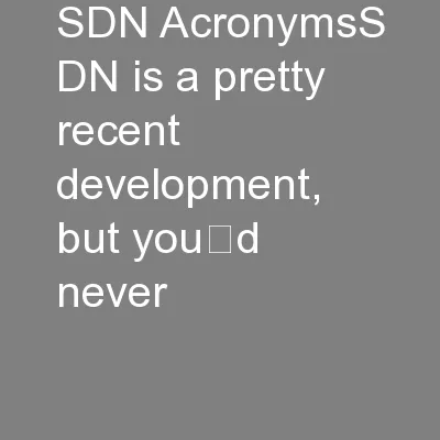 SDN AcronymsS DN is a pretty recent development, but you’d never