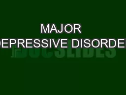 MAJOR DEPRESSIVE DISORDER