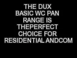THE DUX BASIC WC PAN RANGE IS THEPERFECT CHOICE FOR RESIDENTIAL ANDCOM