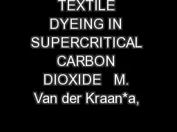 TEXTILE DYEING IN SUPERCRITICAL CARBON DIOXIDE   M. Van der Kraan*a, 