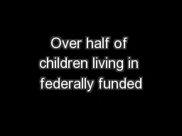 Over half of children living in federally funded