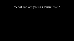 What makes you a Chmieleski?