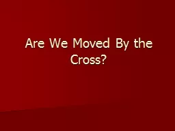 Are We Moved By the Cross?