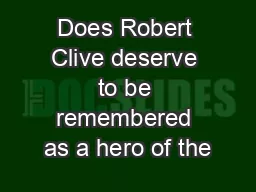 Does Robert Clive deserve to be remembered as a hero of the