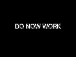 DO NOW WORK