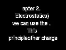 apter 2.  Electrostatics) we can use the .  This principleother charge