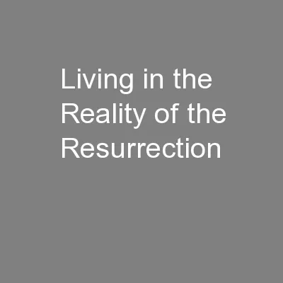 Living in the Reality of the Resurrection