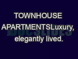 TOWNHOUSE APARTMENTSLuxury, elegantly lived.
