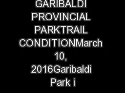 GARIBALDI PROVINCIAL PARKTRAIL CONDITIONMarch 10, 2016Garibaldi Park i