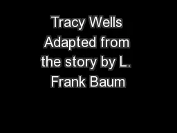Tracy Wells Adapted from the story by L. Frank Baum