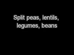 Split peas, lentils, legumes, beans