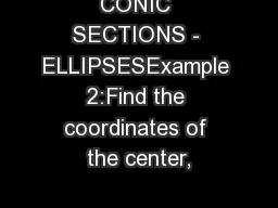 CONIC SECTIONS - ELLIPSESExample 2:Find the coordinates of the center,