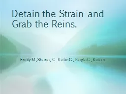 Detain the Strain and Grab the Reins.