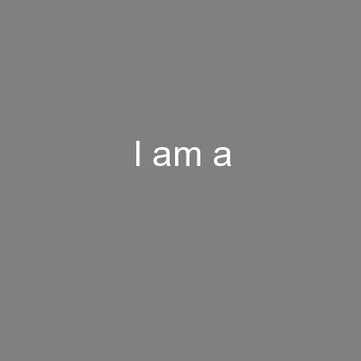 I am a