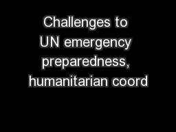 Challenges to UN emergency preparedness, humanitarian coord