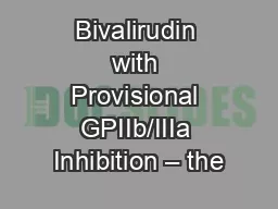 Bivalirudin with Provisional GPIIb/IIIa Inhibition – the
