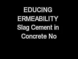 EDUCING ERMEABILITY Slag Cement in Concrete No