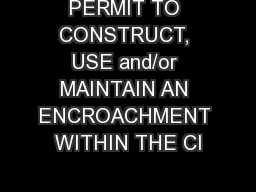 PERMIT TO CONSTRUCT, USE and/or MAINTAIN AN ENCROACHMENT WITHIN THE CI
