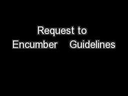 Request to Encumber    Guidelines