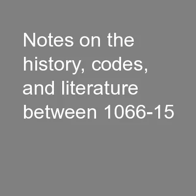 Notes on the history, codes, and literature between 1066-15