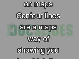 How do we show height on maps Contour lines are a maps way of showing you how high the