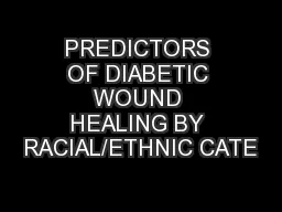 PREDICTORS OF DIABETIC WOUND HEALING BY RACIAL/ETHNIC CATE