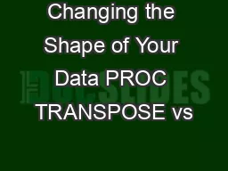 Changing the Shape of Your Data PROC TRANSPOSE vs