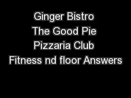 Ginger Bistro The Good Pie Pizzaria Club Fitness nd floor Answers