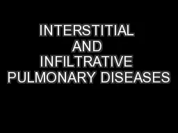 INTERSTITIAL AND INFILTRATIVE PULMONARY DISEASES
