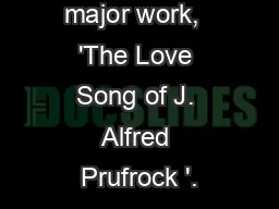 ly with his first major work,  'The Love Song of J. Alfred Prufrock '.
